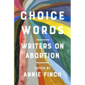 Choice Words: Writers on Abortion - Paperback