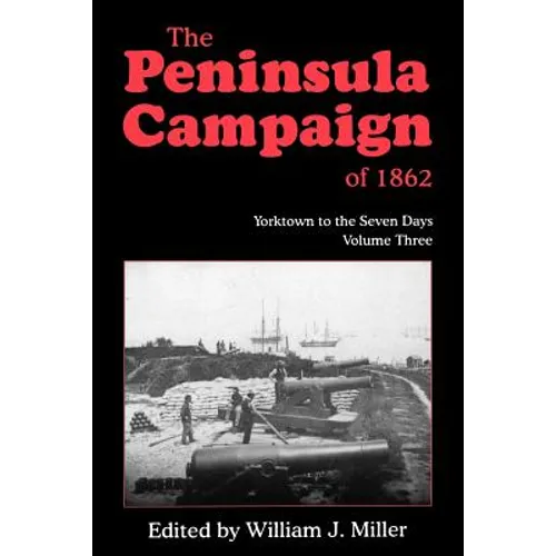 The Peninsula Campaign of 1862: Yorktown to the Seven Days, Vol. 3