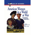 American Women in a World at War: Contemporary Accounts from World War II