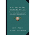 A History Of The Second World War: The Record Of Nazi Savagery, The United Nations' Measures That Saved The World From Hitlerian Domination And A Look