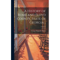 A History of Rome and Floyd County, State of Georgia ..; Volume 1