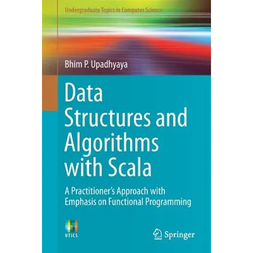 Data Structures and Algorithms with Scala: A Practitioner's Approach with Emphasis on Functional Programming - Paperback