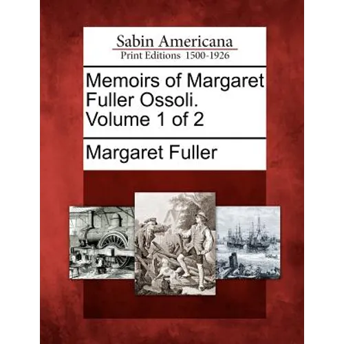 Memoirs of Margaret Fuller Ossoli. Volume 1 of 2