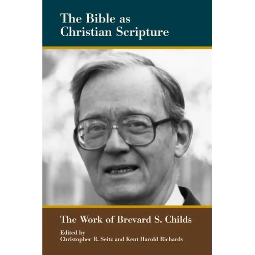 The Bible as Christian Scripture: The Work of Brevard S. Childs