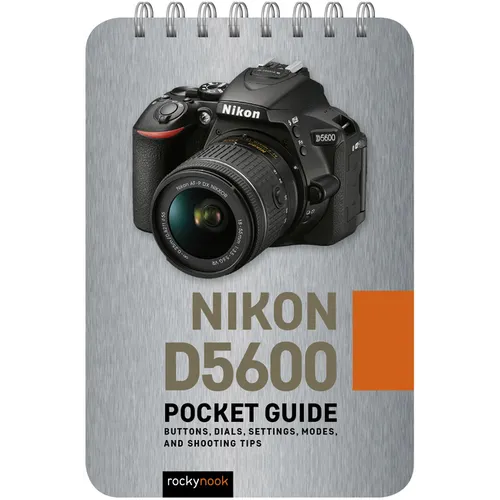 Nikon D5600: Pocket Guide: Buttons, Dials, Settings, Modes, and Shooting Tips - Spiral