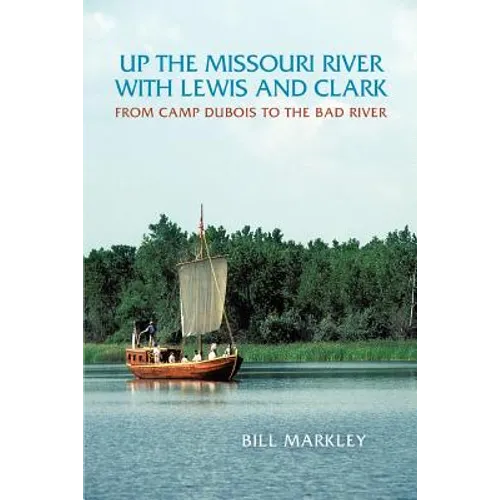 Up the Missouri River with Lewis and Clark: From Camp DuBois to the Bad River