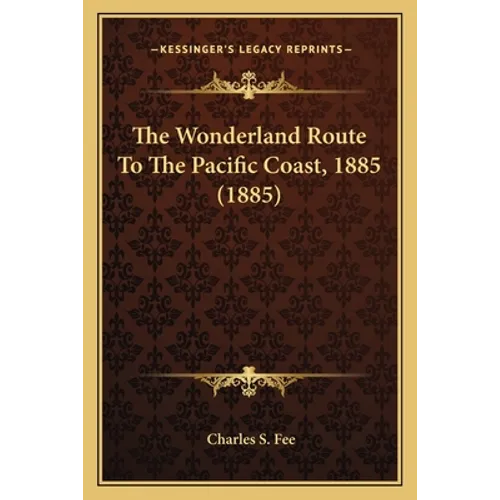The Wonderland Route To The Pacific Coast, 1885 (1885)