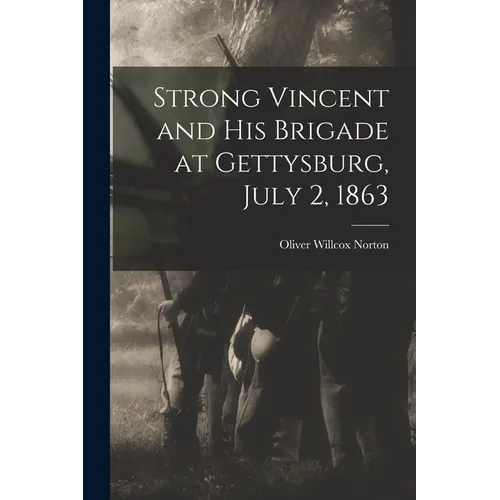 Strong Vincent and His Brigade at Gettysburg, July 2, 1863