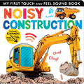 Noisy Construction: My First Touch and Feel Sound Book - Board Book