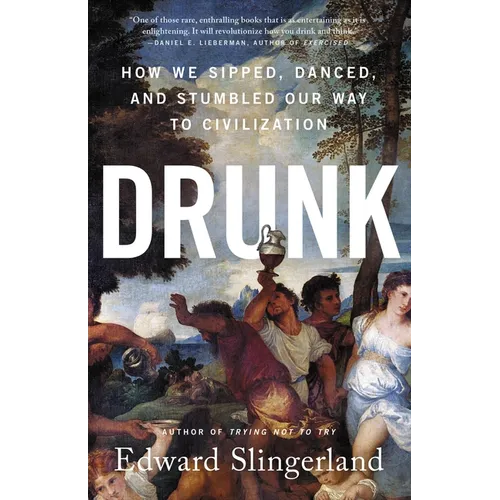 Drunk: How We Sipped, Danced, and Stumbled Our Way to Civilization - Hardcover