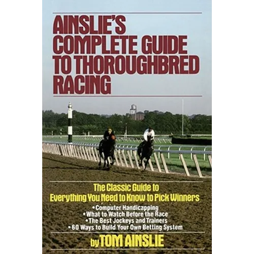 Ainslie's Complete Guide to Thoroughbred Racing - Paperback
