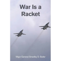 War Is a Racket: A Decorated U.S. Marine General's Shocking Exposé of War Profiteering