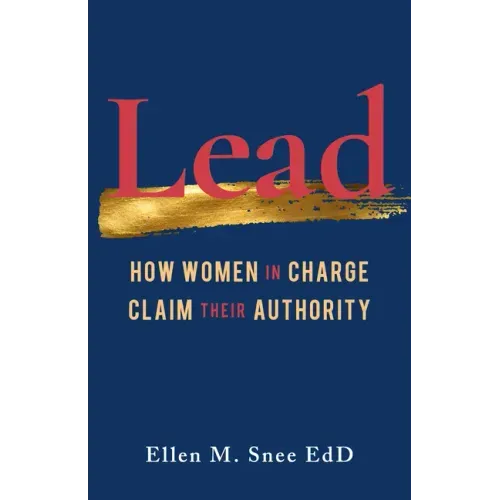 Lead: How Women in Charge Claim Their Authority - Paperback
