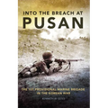 Into the Breach at Pusan: The 1st Provisional Marine Brigade in the Korean War Volume 31