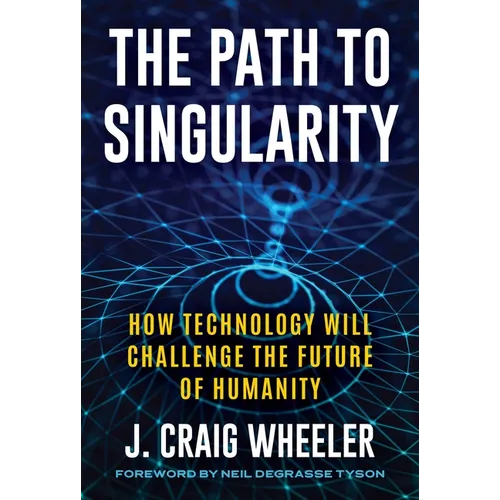 Path to Singularity: How Technology Will Challenge the Future of Humanity - Hardcover