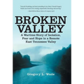 Broken Valley: A Wartime Story of the Hopes and Fears of Those Left Behind in a Remote East Tennessee Valley
