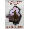 To Live and Die in Texas - Paperback