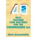 40 Best Machine Code Routines for the Commodore 64 - Paperback