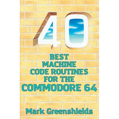 40 Best Machine Code Routines for the Commodore 64 - Paperback