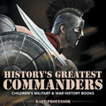 History's Greatest Commanders Children's Military & War History Books - Paperback