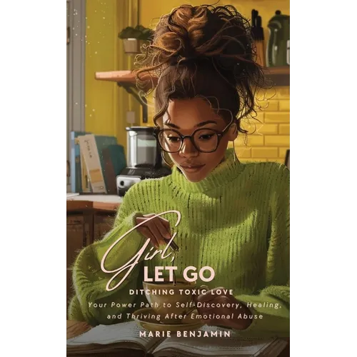 Girl, Let Go: Ditching Toxic Love - Paperback
