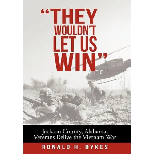 "They Wouldn't Let Us Win": Jackson County, Alabama, Veterans Relive the Vietnam War