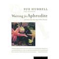 Waiting for Aphrodite: Journeys Into the Time Before Bones - Paperback