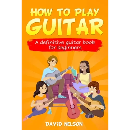 How to Play Guitar: a definitive guitar book for beginners - Paperback