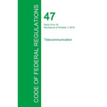 Code of Federal Regulations Title 47, Volume 4, October 1, 2015