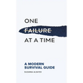 One Failure at a Time: A Modern Survival Guide - Hardcover