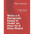 Write a 5 Paragraph Essay in Under an Hour (In 5 Easy Steps): For High School and College Students - Paperback