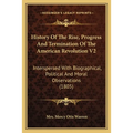 History Of The Rise, Progress And Termination Of The American Revolution V2: Interspersed With Biographical, Political And Moral Observations (1805)