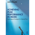 Achieving Peak Performance in Music: Psychological Strategies for Optimal Flow - Paperback