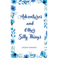 Adventures and Other Silly Things - Paperback