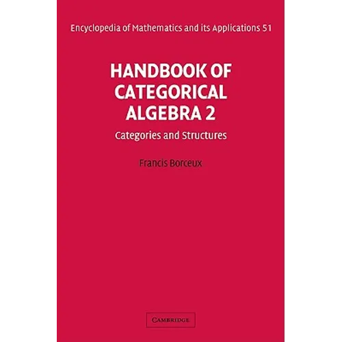 Handbook of Categorical Algebra: Volume 2, Categories and Structures - Paperback