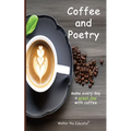 Coffee and Poetry: Make Every Day a Great Day with Coffee - Paperback