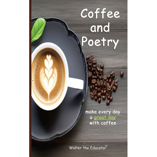 Coffee and Poetry: Make Every Day a Great Day with Coffee - Paperback