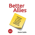 Better Allies: Everyday Actions to Create Inclusive, Engaging Workplaces - Paperback