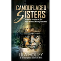 Camouflaged Sisters: Revealing Struggles of the Black Woman's Military Experience - Paperback