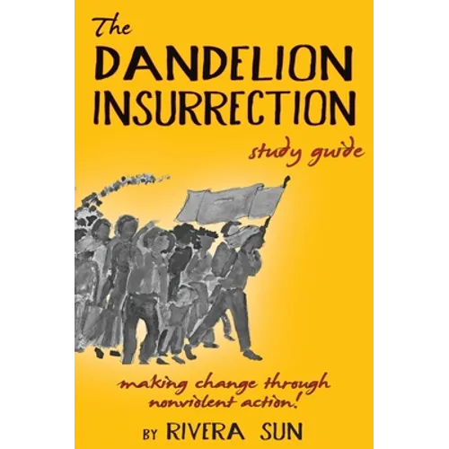 The Dandelion Insurrection Study Guide: - making change through nonviolent action - - Hardcover