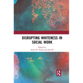 Disrupting Whiteness in Social Work - Paperback