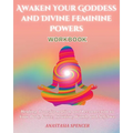 Awaken Your Goddess and Divine Feminine Powers Workbook - Paperback
