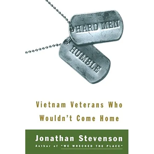 Hard Men Humble: Vietnam Veterans Who Wouldn't Come Home
