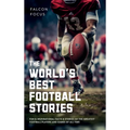 The World's Best Football Stories - Fun & Inspirational Facts & Stories of the Greatest Football Players and Games of All Time - Hardcover