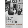 Last Ghetto: An Everyday History of Theresienstadt