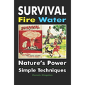 Survival Fire Water: Nature's Power, Simple Techniques - Paperback
