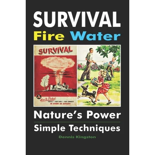 Survival Fire Water: Nature's Power, Simple Techniques - Paperback