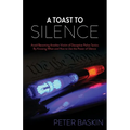 A Toast to Silence: Avoid Becoming Another Victim of Deceptive Police Tactics by Knowing When and How to Use the Power of Silence - Paperback