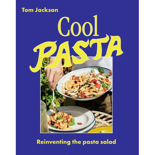 Cool Pasta: Reinventing the Pasta Salad - Hardcover
