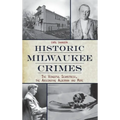 Historic Milwaukee Crimes: The Vengeful Seamstress, the Absconding Alderman & More